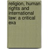 RELIGION, HUMAN RIGHTS AND INTERNATIONAL LAW: A CRITICAL EXA door Javaid Rehman