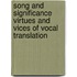 SONG AND SIGNIFICANCE VIRTUES AND VICES OF VOCAL TRANSLATION