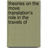 THEORIES ON THE MOVE TRANSLATION's ROLE IN THE TRAVELS OF door Susam-sarajeva