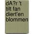 DÃR 't TILT FAN DIERT'EN BLOMMEN