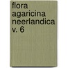 FLORA AGARICINA NEERLANDICA V. 6 by T. Kuijper