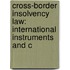 CROSS-BORDER INSOLVENCY LAW: INTERNATIONAL INSTRUMENTS AND C