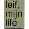 LEIF, MIJN LIFE by Corien Botman