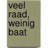 VEEL RAAD, WEINIG BAAT door J. Mentink