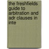 THE FRESHFIELDS GUIDE TO ARBITRATION AND ADR CLAUSES IN INTE door Onbekend
