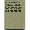 NEW INTERFACE YELLOW LABEL WORKBOOK DL.1 ALLEEN CDROM by Unknown