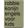 ROBBIE KONIJN ENGELS VOOR KIDS door Onbekend