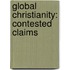 GLOBAL CHRISTIANITY: CONTESTED CLAIMS