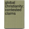 GLOBAL CHRISTIANITY: CONTESTED CLAIMS door F. Wijsen