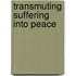 TRANSMUTING SUFFERING INTO PEACE