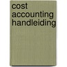 COST ACCOUNTING HANDLEIDING door a. Jorissen