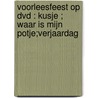 VOORLEESFEEST OP DVD : KUSJE ; WAAR IS MIJN POTJE;VERJAARDAG by Unknown