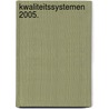 KWALITEITSSYSTEMEN 2005. by Unknown