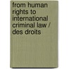 FROM HUMAN RIGHTS TO INTERNATIONAL CRIMINAL LAW / DES DROITS door E. Decaux