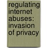 REGULATING INTERNET ABUSES: INVASION OF PRIVACY by Unknown