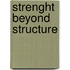 STRENGHT BEYOND STRUCTURE