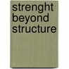 STRENGHT BEYOND STRUCTURE door M. De; Bruijn