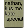 NATHAN, KUS ME KATE -SPECIAL by Unknown