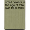 SMALL POWERS IN THE AGE OF TOTAL WAR 1900-1940 door W. Klinkert