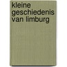 KLEINE GESCHIEDENIS VAN LIMBURG by Unknown