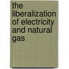 THE LIBERALIZATION OF ELECTRICITY AND NATURAL GAS door D. Geradin