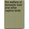 THE WELFARE OF DOMESTIC FOWL AND OTHER CAPTIVE BIRDS by I.J.H. Duncan