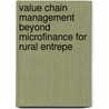 VALUE CHAIN MANAGEMENT BEYOND MICROFINANCE FOR RURAL ENTREPE door Onbekend