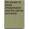 The Issues Of Treaty Interpretation And The Vienna Conventio by Unknown