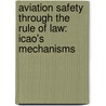 AVIATION SAFETY THROUGH THE RULE OF LAW: ICAO's MECHANISMS by J. Huang