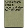 HET HISTORISCH ORGEL IN NEDERLAND, DEEL 14: 1902-1910 by Unknown