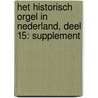 HET HISTORISCH ORGEL IN NEDERLAND, DEEL 15: SUPPLEMENT door Onbekend