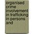 ORGANISED CRIME INVOLVEMENT IN TRAFFICKING IN PERSONS AND