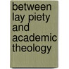 BETWEEN LAY PIETY AND ACADEMIC THEOLOGY door Hascher-burger