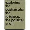 EXPLORING THE POSTSECULAR THE RELIGIOUS, THE POLITICAL AND T door Molendijk