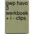 GWP HAVO 3 WERKBOEK + I - CLIPS