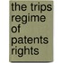 THE TRIPS REGIME OF PATENTS RIGHTS