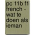 PC 11B F1 FRENCH - WAT TE DOEN ALS IEMAN