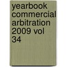 YEARBOOK COMMERCIAL ARBITRATION 2009 VOL 34 door A.J. van Berg