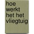 HOE WERKT HET HET VLIEGTUIG