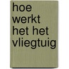 HOE WERKT HET HET VLIEGTUIG by N. Harris