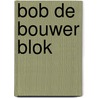 BOB DE BOUWER BLOK door Onbekend