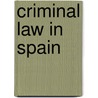 CRIMINAL LAW IN SPAIN door L. Bachmaier