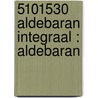 5101530 ALDEBARAN INTEGRAAL : ALDEBARAN door Algemeen