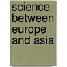 SCIENCE BETWEEN EUROPE AND ASIA door F. Gunergun