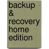 BACKUP & RECOVERY HOME EDITION by Unknown