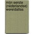 MIJN EERSTE (NEDERLANDSE) WERELDATLAS