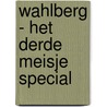 WAHLBERG - HET DERDE MEISJE SPECIAL door Onbekend