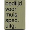 BEDTIJD VOOR MUIS SPEC. UITG. by Unknown