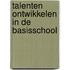 TALENTEN ONTWIKKELEN IN DE BASISSCHOOL
