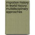 MIGRATION HISTORY IN WORLD HISTORY: MULTIDISCIPLINARY APPROACHES